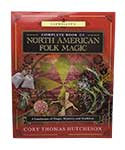 Complete Book of North American Folk Magic by Cory Thomas Hutcheson