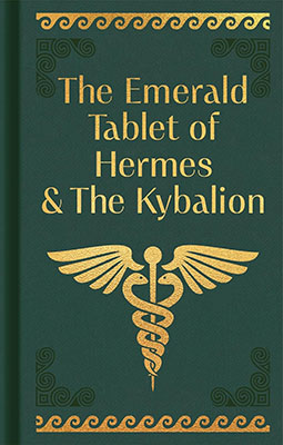 Emerald Tablet of Hermes & the Kybalionl