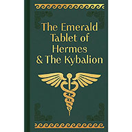 Emerald Tablet of Hermes & the Kybalionl