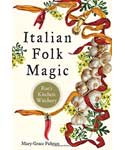 Italian Folk Magic by Mary-Grace Fahrum