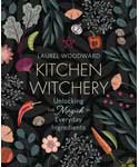 Kitchen Witchery by Laurel Woodward