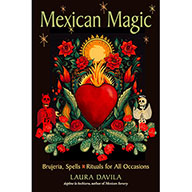 Mexican Magic Brujeria, Spells & Rituals for all Occasions by Laura Davila