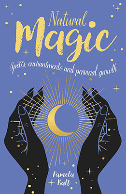 Natural Magic, Spells, Enchantments, & personal Growth by Pamela Ball