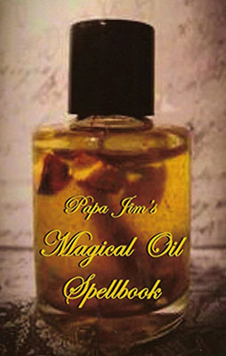 Papa Jims Magical Oil Spellbook by Papa Jim