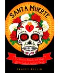 Santa Muerte, History, Rituals, & Magic by Tracey Rollin