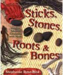 Sticks, Stones, Roots & Bones by Stephanie Rose Bird