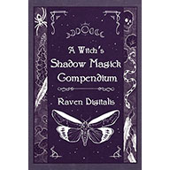 Witch's Shadow Magick Compendium by Raven Digitalis