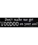 Don't make me get Voodoo on your ass bumper sticker