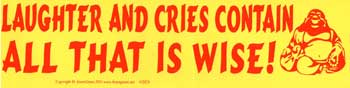 Laughter and Cries Contain All That is Wise! bumper sticker