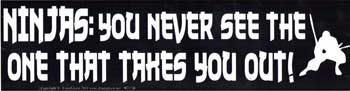 Ninjas: You Never See the One That Takes You Out bumper sticker