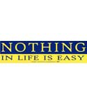 Nothing In Life is Easy bumper sticker