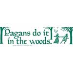 Pagans Do It In The Woods bumper sticker