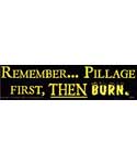 Remember... Pillage First, Then Burn