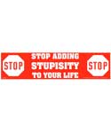 Stop Adding Stupisity to Your Life bumper sticker