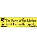 The Earth is our Mother, treat Her with respect