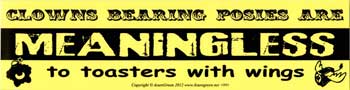 Clowns Bearing Posies are Meaningless to Toasters with Wings 11 1/2