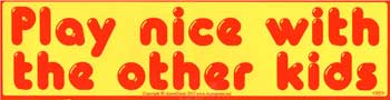 Play Nice with the Other Kids bumper sticker - 11