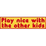 Play Nice with the Other Kids bumper sticker - 11